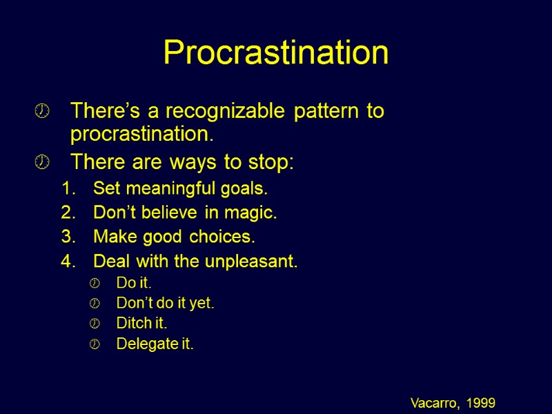 Procrastination There’s a recognizable pattern to procrastination. There are ways to stop: Set meaningful